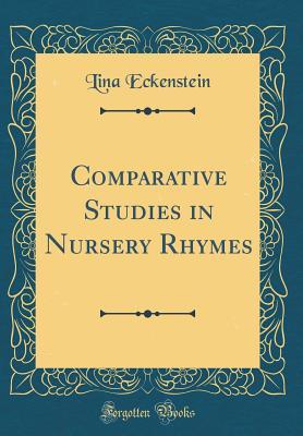 Read Comparative Studies in Nursery Rhymes (Classic Reprint) - Lina Eckenstein | ePub