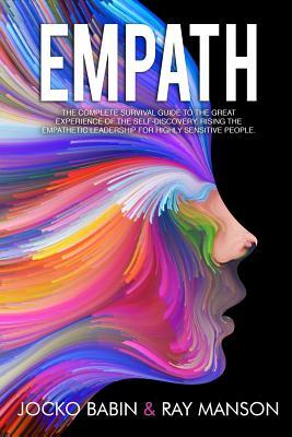 Read Empath: The Complete Survival Guide to The Great Experience of The Self-Discovery. Rising the Empathetic Leadership for Highly Sensitive People. - Ray Manson | PDF