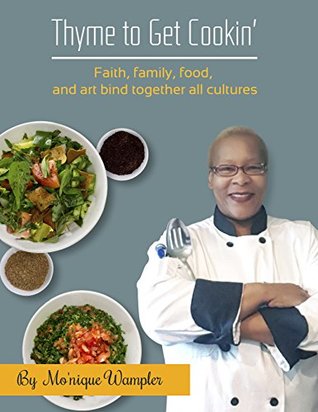 Full Download Thyme to Get Cookin': Faith, family, food, and art bind together all cultures. - Mo'nique Wampler file in PDF