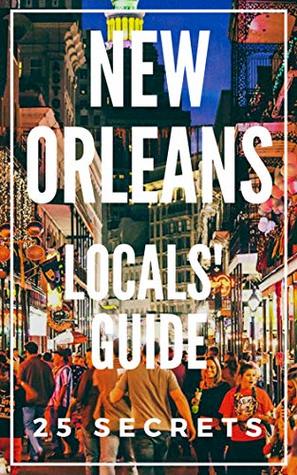 Read Online New Orleans 25 Secrets - The Locals Travel Guide For Your Trip to New Orleans (Louisiana) 2019 - 55 Secrets | ePub
