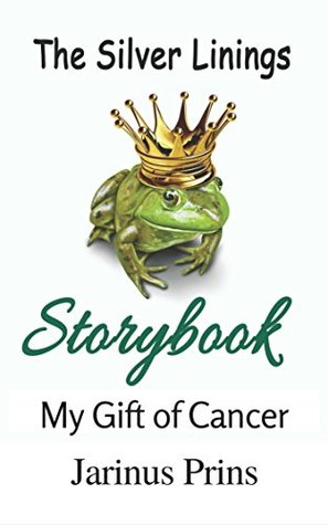 Full Download The Silver Linings Storybook: My Gift of Cancer - Jarinus Prins | ePub