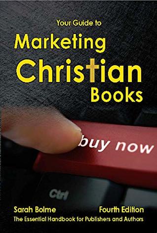Full Download Your Guide to Marketing Christian Books: Fourth Edition - Sarah Bolme file in PDF