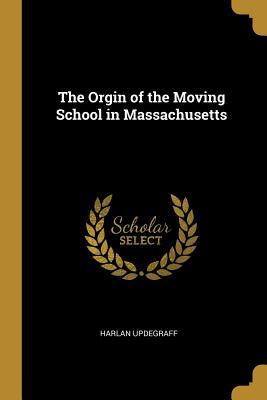 Download The Orgin of the Moving School in Massachusetts - Harlan Updegraff | ePub