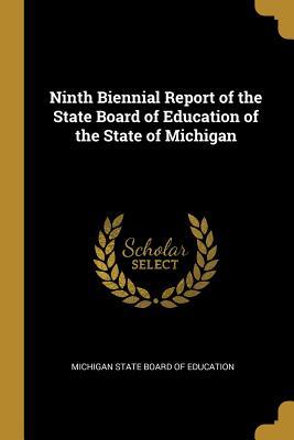 Read Online Ninth Biennial Report of the State Board of Education of the State of Michigan - Michigan State Board of Education file in ePub