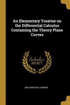 Read An Elementary Treatise on the Differential Calculus Containing the Theory Plane Curves - Benjamin Williamson file in ePub