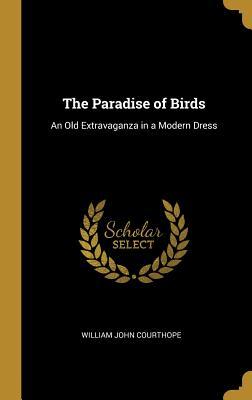 Read The Paradise of Birds: An Old Extravaganza in a Modern Dress - William John Courthope file in PDF