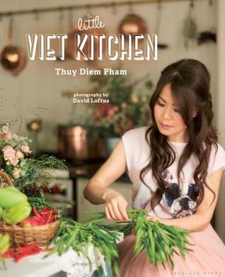 Download The Little Viet Kitchen: Over 100 authentic and delicious Vietnamese recipes - Thuy Pham-Kelly file in ePub