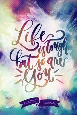 Full Download Life Is Tough But So Are You: Pen Lettering Practice Blank Lined and Graph Paper Notebook Journal Diary Composition Notepad 120 Pages 6x9 Paperback (Lettering) Colours - Eleanor Smith M file in PDF