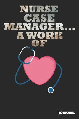 Full Download Nurse Case Manager Journal: A Work of Heart Journal/Notebook Gift (6 X 9 - 110 Blank Pages) - SC Publishing | PDF