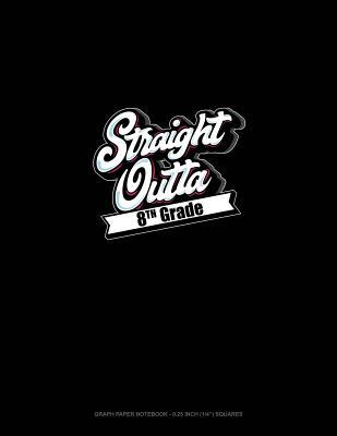 Full Download Straight Outta 8th Grade: Graph Paper Notebook - 0.25 Inch (1/4) Squares -  file in ePub