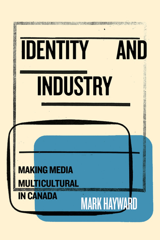 Download Identity and Industry: Making Media Multicultural in Canada - Mark Hayward | ePub