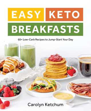 Read Online Easy Keto Breakfasts: 60  Low-Carb Recipes to Jump-Start Your Day - Carolyn Ketchum file in PDF