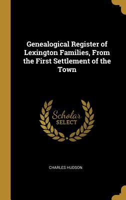 Read Online Genealogical Register of Lexington Families, from the First Settlement of the Town - Charles Hudson file in ePub