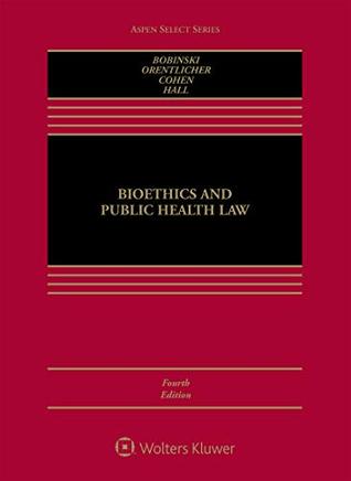Read Online Bioethics and Public Health Law (Aspen Select Series) - Mary Anne Bobinski | PDF