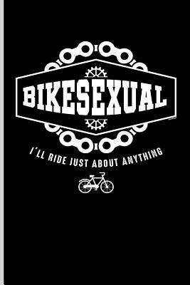 Read Online Bikesexual I'll Ride Just about Anything: For All Bikers Cyclist Notebooks Gift Sports (6x9)Lined Notebook - Paul Anderson | PDF