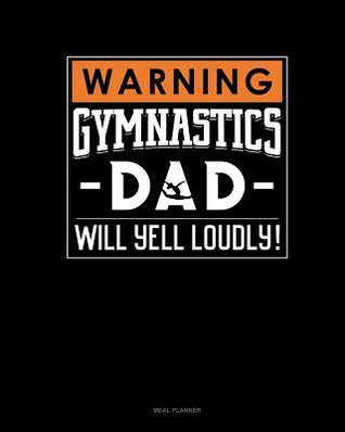 Download Warning! Gymnastics Dad Will Yell Loudly!: Meal Planner -  | ePub