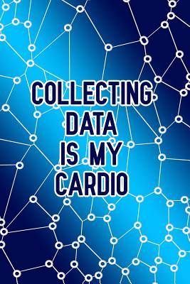 Full Download Collecting Data Is My Cardio: Blank Lined Journal Notebook, Funny Economist Notebook, Economist Notebook, Economist Journal, Ruled, Writing Book, Notebook for Economist, Economics Gifts -  | PDF