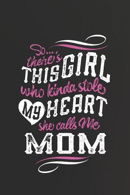 Read SoTheres This Girl Who Kinda Stole My Heart She Calls Me Mom: Family Grandma Women Mom Memory Journal Blank Lined Note Book Mother's Day Holiday Gift -  | ePub