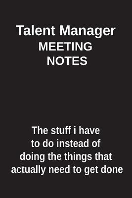 Full Download Talent Manager Meeting Notes the Stuff I Have to Do Instead of Doing the Things That Actually Need to Get Done: Blank Lined Notebook / Journal Gift Idea - Clayne Publishing file in PDF