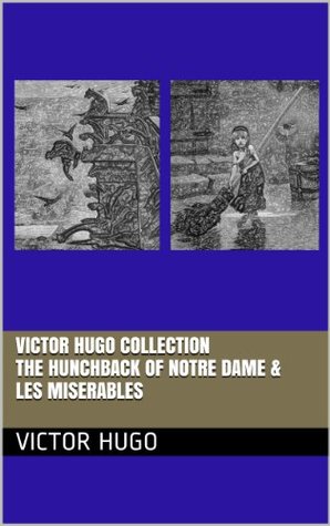Full Download VICTOR HUGO COLLECTION – TWO NOVELS – THE HUNCHBACK OF NOTRE DAME & LES MISERABLES (annotated) - Victor Hugo file in PDF