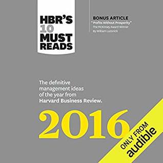 Read HBR's 10 Must Reads 2016: The Definitive Management Ideas of the Year from Harvard Business Review - Harvard Business Review | ePub