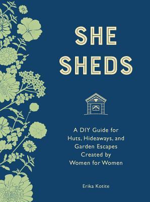 Download She Sheds (mini edition): A DIY Guide for Huts, Hideaways, and Garden Escapes Created by Women for Women - Erika Kotite | ePub