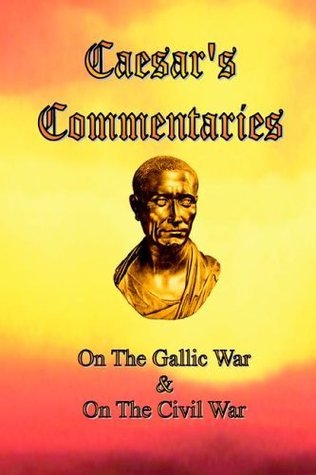 Full Download Caesar's Commentaries: On the Gallic War & On the Civil War - Gaius Julius Caesar file in PDF