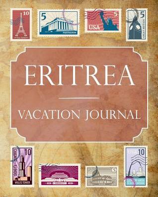Read Online Eritrea Vacation Journal: Blank Lined Eritrea Travel Journal/Notebook/Diary Gift Idea for People Who Love to Travel - Ralph Prince file in PDF