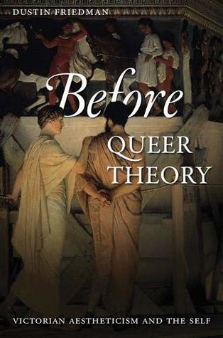 Download Before Queer Theory: Victorian Aestheticism and the Self - Dustin Friedman file in PDF