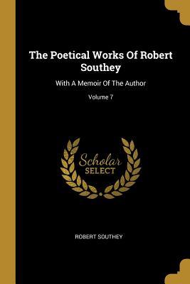Read The Poetical Works Of Robert Southey: With A Memoir Of The Author; Volume 7 - Robert Southey | ePub