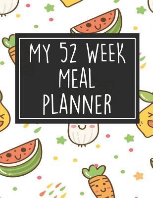 Read My 52 Week Meal Planner: 1 Year Food Planner / Diary / Log / Meal Prep Journal with Grocery List Pad and Vegetables Theme (8.5 x 11 Inches - 53 Pages) - Triangle Publishing file in PDF
