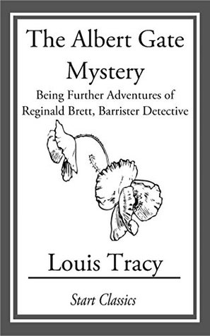 Full Download The Albert Gate Mystery: Being Further Adventures of Reginald Brett, Barrister Detective - Louis Tracy | PDF