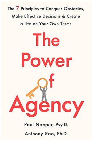 Full Download The Power of Agency: The 7 Principles to Conquer Obstacles, Make Effective Decisions, and Create a Life on Your Own Terms - Paul Napper file in ePub