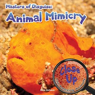 Full Download Masters of Disguise: Animal Mimicry (Close-Up on Amazing Animals) - Elsie Belback | ePub
