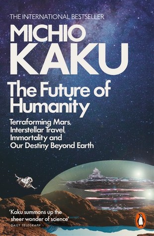 Read The Future of Humanity: Terraforming Mars, Interstellar Travel, Immortality, and Our Destiny Beyond Earth - Michio Kaku file in ePub