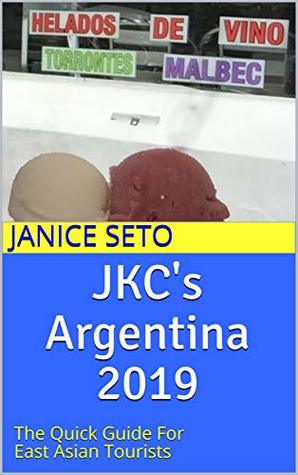 Full Download JKC's Argentina 2019: The Quick Guide For East Asian Tourists (JKC Travels Book 2) - Janice Seto file in ePub