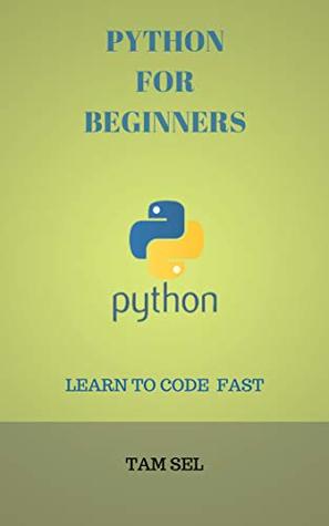 Download PYTHON FOR BEGINNERS: Learn Python In 10 Days With Step-by-Step Guidance And Hands-On Exercises (Python Programming, Python Crash Course, Programming For Beginners) - LEARN TO CODE FAST - TAM SEL file in PDF