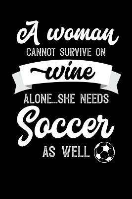 Read A Woman Cannot Survive On Wine Alone She Needs Soccer As Well: 100 page 6x 9 Organizer Journal for Mom to jot down the weekly plans, family planning, budgeting, goal setting, meal ideas, trackers, family planning and general notes - Darren Well file in ePub