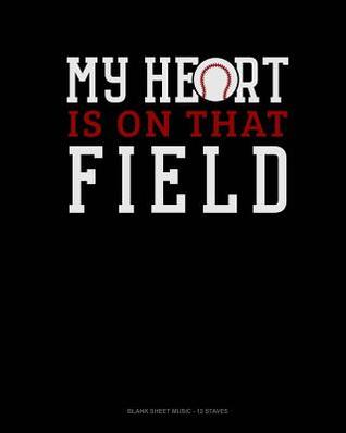 Download My Heart Is On That Field: Blank Sheet Music - 12 Staves -  | PDF