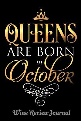 Read Online Queens Are Born In October Wine Review Journal: 6 x 9 Notebook, 120 lined pages, Version 2 - Artistic Queens | ePub