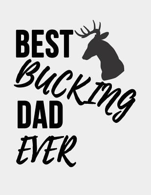 Read Online Best Bucking Dad Ever: Best Bucking Dad Ever Dad Journal Book. 8.5 x 11 size 120 Lined Pages Notebook for Dad Gifts who Love Hunting and Gun. - Sparky J Publishing file in ePub