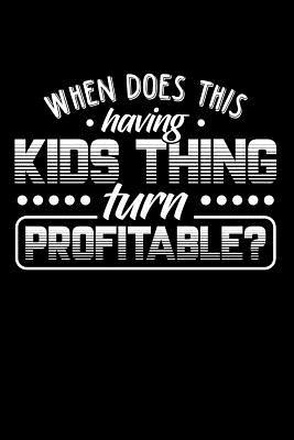 Full Download When Does This Having Kids Thing Turn Profitable?: Blank Lined Journal -  file in PDF