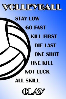 Full Download Volleyball Stay Low Go Fast Kill First Die Last One Shot One Kill Not Luck All Skill Clay: College Ruled Composition Book Blue and White School Colors -  | ePub