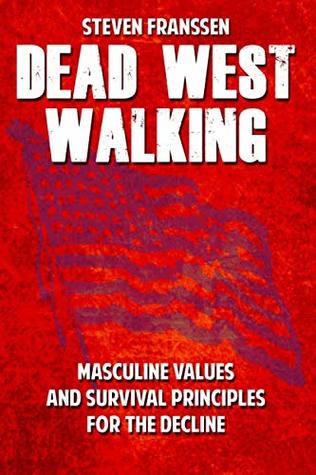 Read Dead West Walking: Masculine Values and Survival Principles for The Decline - Steven Franssen file in ePub