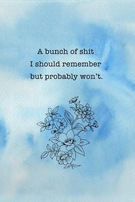 Full Download A Bunch Of Shit I Should Remember: Inspirational Journal for Women, Mom, Daughter, Friend & Coworker Floral & Watercolour Cover Notebook - Killakami Publishing file in PDF