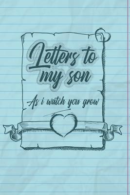 Full Download Letters To My Son As I Watch You Grow: Lined Composition Notebook Small 6 x 9 Size 120 pages -  file in ePub