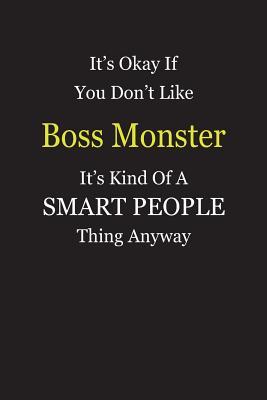 Download It's Okay If You Don't Like Boss Monster It's Kind Of A Smart People Thing Anyway: Blank Lined Notebook Journal Gift Idea - Smartiyay Publishing | ePub