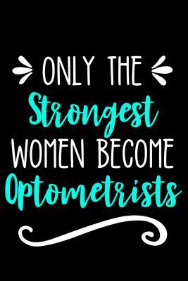 Full Download Only the Strongest Women Become Optometrists: Lined Journal Notebook for Optometrists and Optometry Students - Happy Cricket Press | PDF