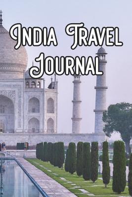 Read Online India Travel Journal: Record Notes of Your Calcutta, Indian, Sightseeing, IN Sights, Famous Roads, Buildings and Other Historical Sights -  | PDF