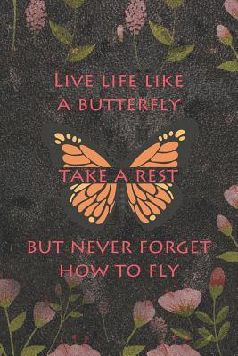 Read Live Life Like A Butterfly Take A Rest But Never Forget How To Fly: Blank Lined Notebook ( Butterfly ) (Black And Flower) - Ashton Coutb P file in PDF